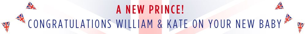 CONGRATULATIONS WILLIAM & KATE ON YOUR NEW ARRIVAL