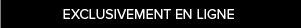 « Exclusivité en ligne »