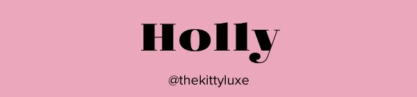 Holly @thekittyluxe