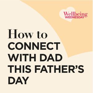 How To Connect With Dad This Father's Day